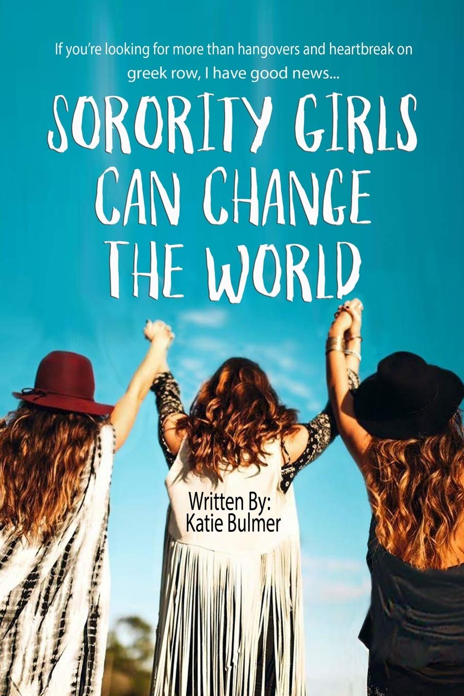 FINAL SALE SORORITY GIRLS CHANGE THE WORLD BY KATIE BULMER