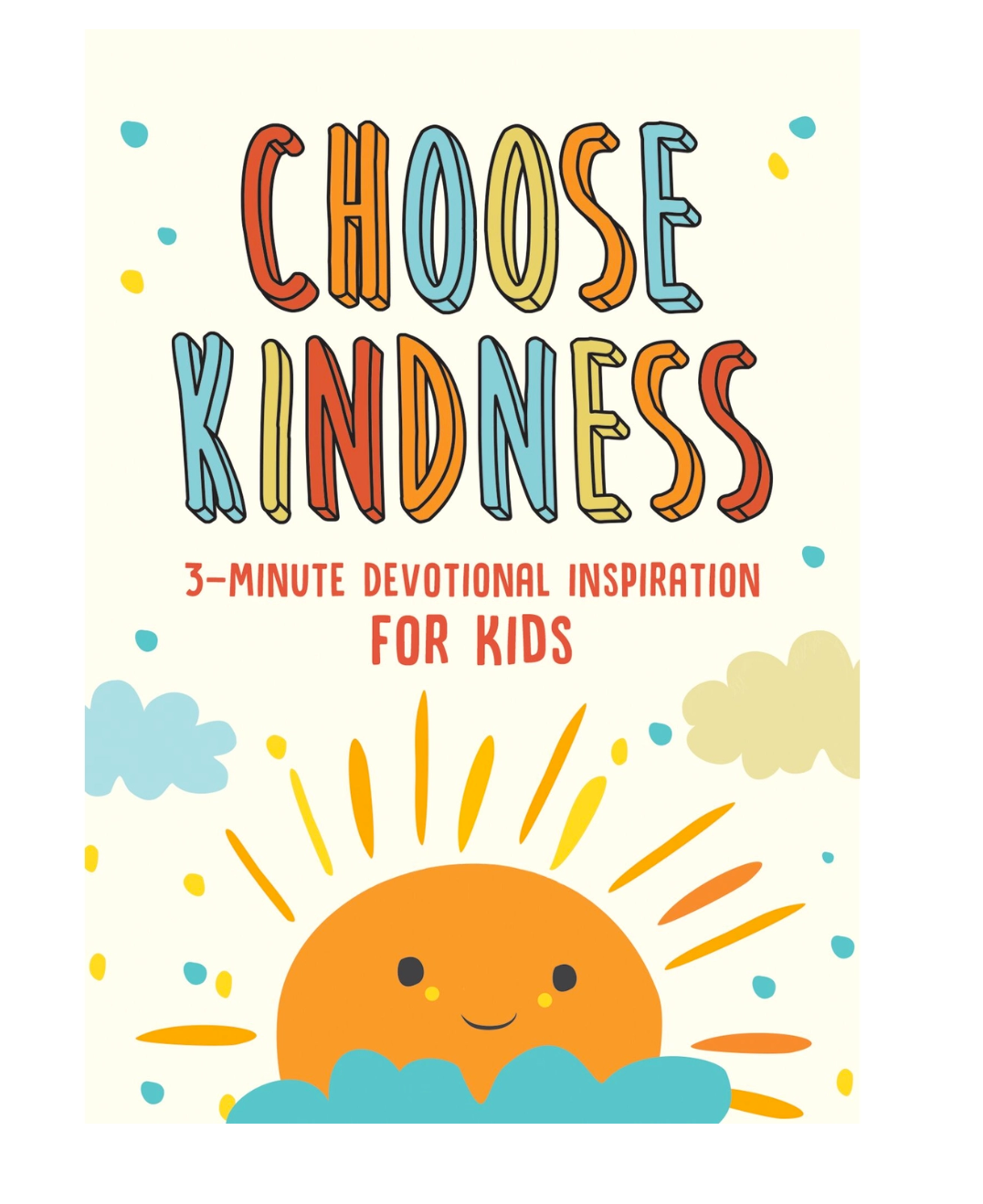 CHOOSE KINDNESS 3 MINUTE DEVOTIONS FOR KIDS