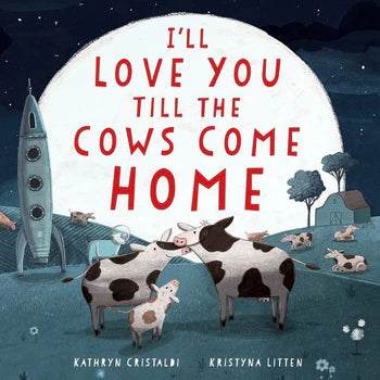 Book cover of 'I'll Love You Till the Cows Come Home' with cows and a rocket ship.